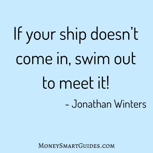 If your ship doesn’t come in, swim out to meet it
